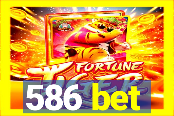 586 bet